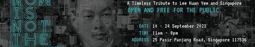 Now-Is-Not-The-Time-a-first-of-its-kind-exhibition-celebrating-Lee-Kuan-Yews-life-and-legacy-on-his-100th-birthday-by-X3D-Studio